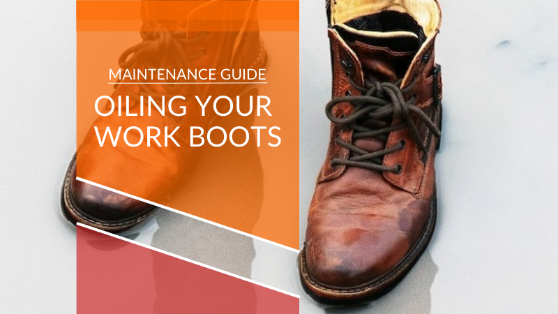 how to oil your work boots maintenance guide