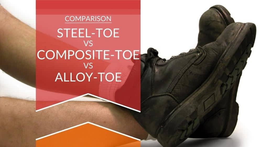 steel toe vs composite toe vs alloy toe