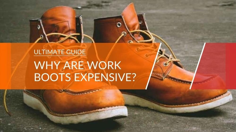 Do You Know Why Work Boots Are SO Expensive?