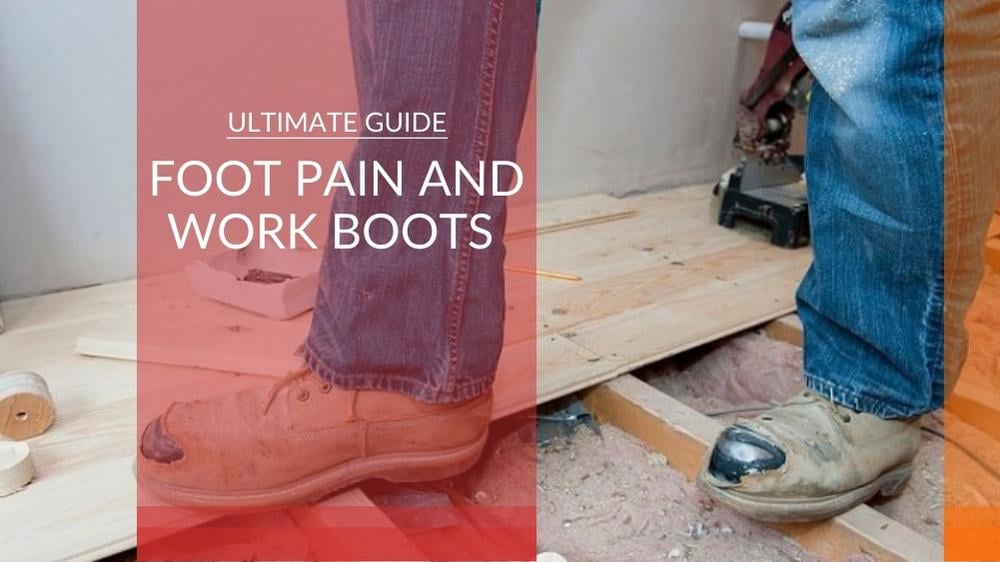 Are Your Work Boots To Blame for Your Foot Problems?