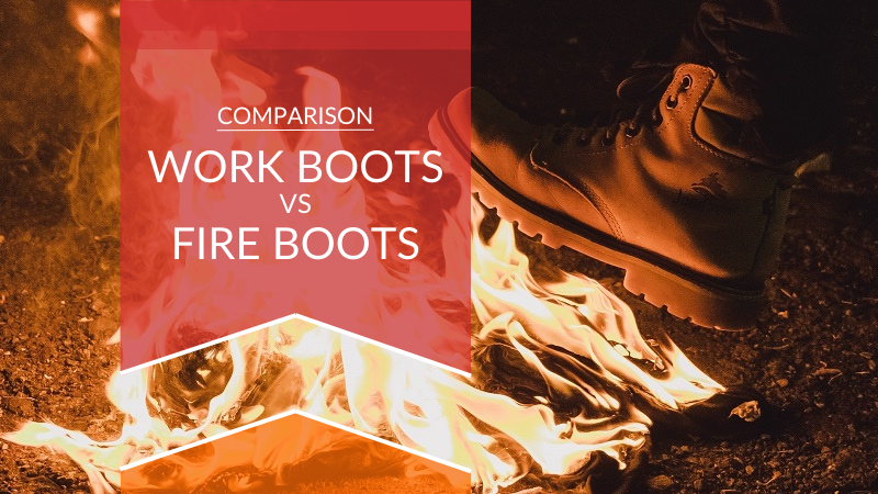 work boots vs. fire boots comparision guide