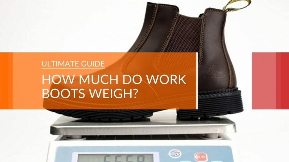 Do You Know How Much Work Boots Actually Weigh?